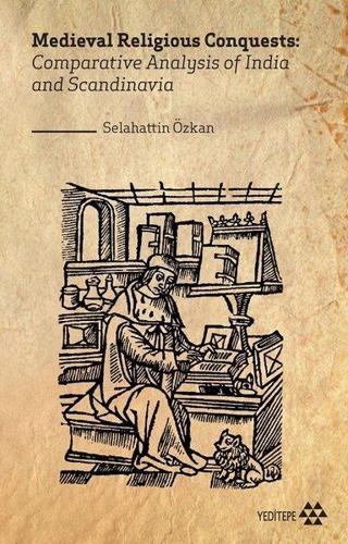 Medieval Religious Conquests: Comparative Analysis of India and Scandinavia - Selahattin Özkan - Yeditepe Yayınevi