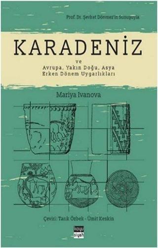Karadeniz ve Avrupa - Yakın Doğu - Asya Erken Dönem Uygarlıkları - Mariya Ivanova - Koyu Siyah