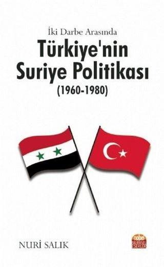 İki Darbe Arasında Türkiyenin Suriye Politikası 1960 - 1980 - Nuri Salık - Nobel Bilimsel Eserler