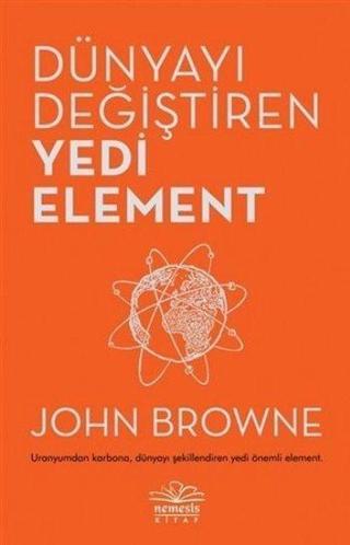 Dünyayı Değiştiren Yedi Element - John Browne - Nemesis Kitap Yayınevi