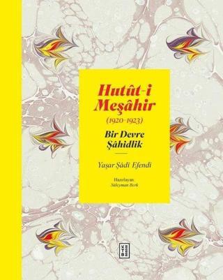 Hutut-i Meşahir - Bir Devre Şahidlik 1920-1923 - Yaşar Şadi Efendi  - Ketebe