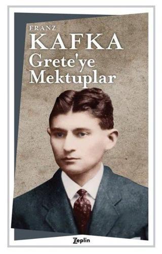 Grete'ye Mektuplar - Franz Kafka - Zeplin Kitap