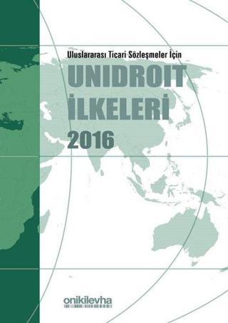 Uluslararası Ticari Sözleşmeler İçin Unidroit İlkeleri 2016 Kolektif  On İki Levha Yayıncılık