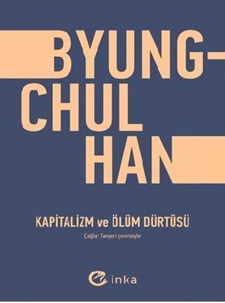 Kapitalizm ve Ölüm Dürtüsü Byung - Chul Han İnka