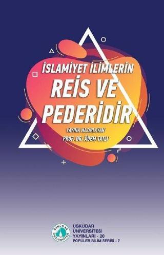 İslamiyet İlimlerin Reis ve Pederidir - Kolektif  - Üsküdar Üniversitesi Yayınları