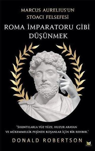 Roma İmparatoru Gibi Düşünmek - Marcus Aureliusun Stoacı Felsefesi - Donald Robertson - Beyaz Baykuş