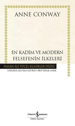 En Kadim ve Modern Felsefenin İlkeleri - Hasan Ali Yücel Klasikler - Anne Conway - İş Bankası Kültür Yayınları