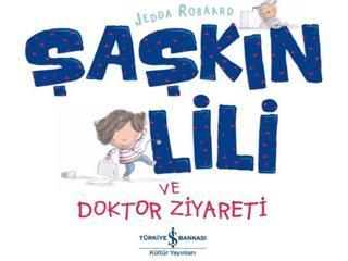 Şaşkın Lili ve Doktor Ziyareti - Jedda Robaard - İş Bankası Kültür Yayınları