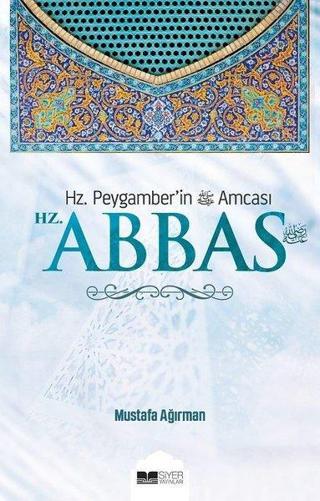 Hz. Peygamberin Amcası Hz. Abbas - Mustafa Ağırman - Siyer Yayınları