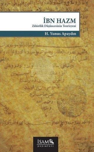 İbn Hazm: Zahirilik Düşüncesinin Teorisyeni - H. Yunus Apaydın - İsam Yayınları