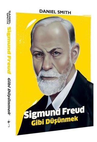 Sigmund Freud Gibi Düşünmek - Daniel Smith - İndigo Kitap Yayınevi