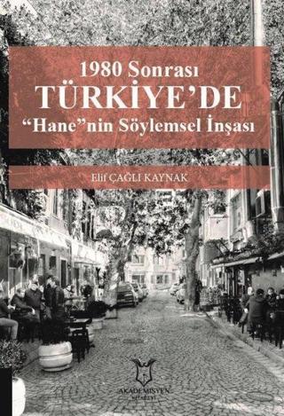 1980 Sonrası Türkiye'de Hane'nin Söylemsel İnşası - Elif Çağlı Kaynak - Akademisyen Kitabevi