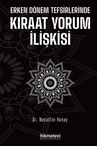 Erken Dönem Tefsirlerinde Kıraat Yorum İlişkisi - Necattin Hanay - Hikmetevi Yayınları