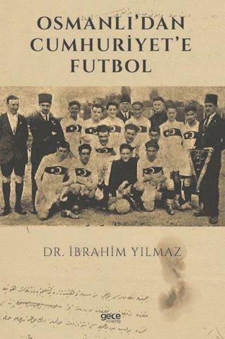 Osmanlıdan Cumhuriyete Futbol - İbrahim Yılmaz - Gece Kitaplığı