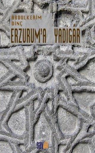 Erzurum'a Yadigar - Abdülkerim Dinç - Sayda Yayıncılık