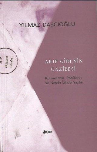 Akıp Gidenin Cazibesi - Yılmaz Daşcıoğlu - Şule Yayınları