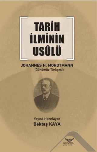 Tarih İlminin Usulü - Johannes Heinrich Mordtmann - Altınordu