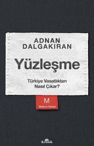 Yüzleşme - Türkiye Vasatlıktan Nasıl Çıkar? - Adnan Dalgakıran - Kronik Kitap