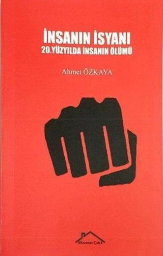 İnsanın İsyanı - 20.Yüzyılda İnsanın Ölümü - Ahmet Özkaya - Kırmızı Çatı