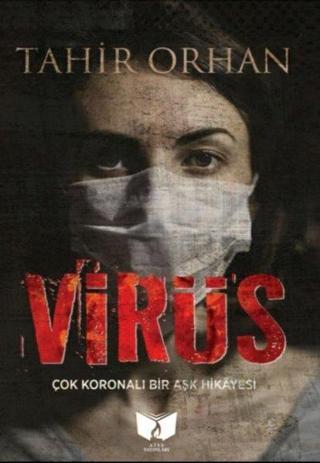 Virüs - Çok Koronalı Bir Aşk Hikayesi - Tahir Orhan - Ateş Yayınları
