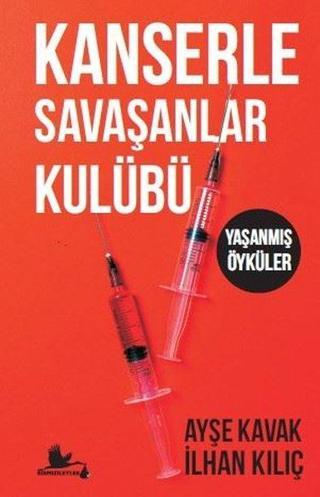 Kanserle Savaşanlar Kulübü - Yaşanmış Öyküler - İlhan Kılıç - Kırmızı Leylek Yayınları