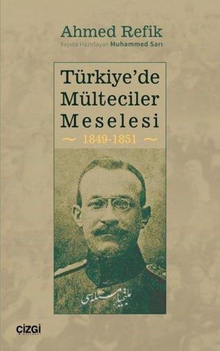 Türkiye'de Mülteciler Meselesi 1849-1851 - Ahmed Refik - Çizgi Kitabevi