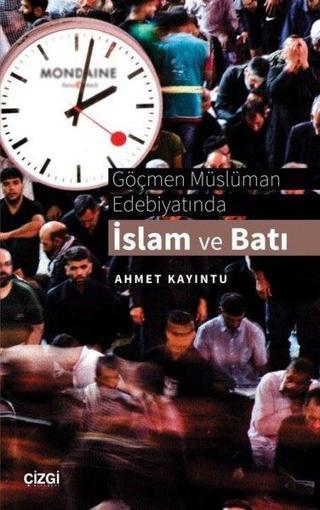 Göçmen Müslüman Edebiyatında İslam ve Batı - Ahmet Kayıntu - Çizgi Kitabevi