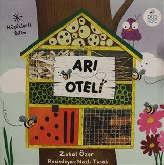 Arı Oteli - Küçüklerle Bilim - Zuhal Özer - Pötikare Yayınları