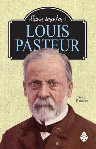 Louis Pasteur - İlham Verenler 1 - Sevgi Başman - Uğurböceği