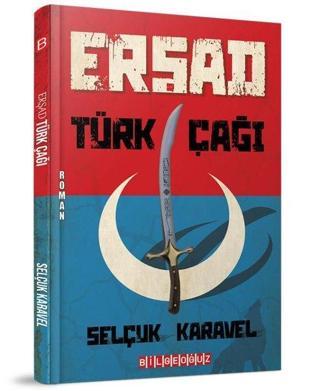 Erşad Türk Çağı - Selçuk Karavel - Bilgeoğuz Yayınları
