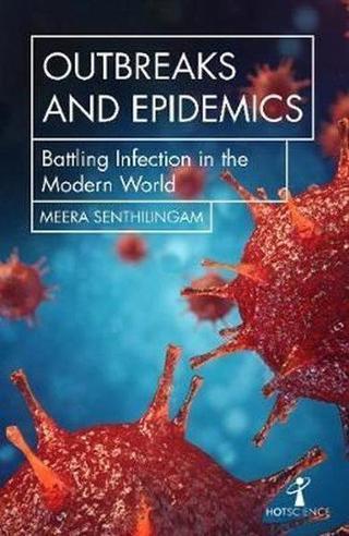 Outbreaks and Epidemics: Battling infection from measles to coronavirus (Hot Science)  - Meera Senthilingam - Icon Books
