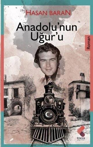 Anadolu'nun Uğur'u - Hasan Baran - Klaros Yayınları