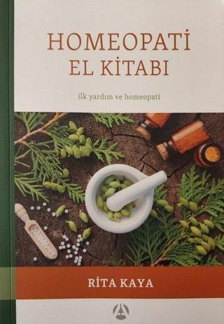 Homeopati El Kitabı - İlk Yardım ve Homeopati - Rita Kaya - Yazarın Kendi Yayını