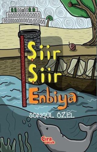Şiir Şiir Enbiya - Songül Özel - Çıra Çocuk Yayınları