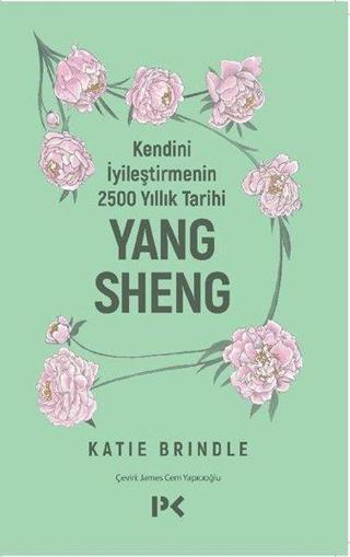 Kendini İyileştirmenin 2500 Yıllık Tarihi: Yang Sheng - Katie Brindle - Profil Kitap Yayınevi