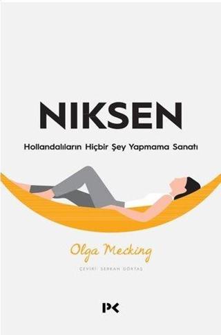 Niksen - Hollandalıların Hiçbir Şey Yapmama Sanatı - Olga Mecking - Profil Kitap Yayınevi