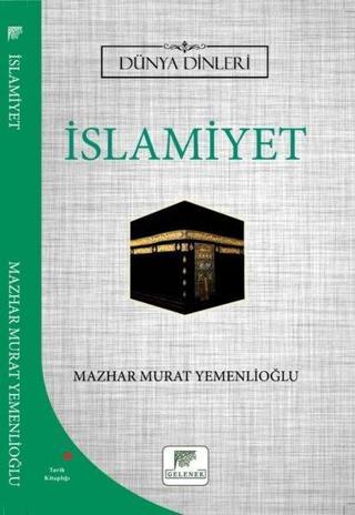 İslamiyet - Dünya Dinleri - Mazhar Murat Yemenlioğlu - Gelenek Yayınları