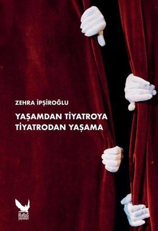 Yaşamdan Tiyatroya Tiyatrodan Yaşama - Zehra İpşiroğlu - İkaros Yayınları