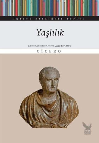 Yaşlılık - İkaros Klasikler Serisi - Marcus Tullius Cicero - İkaros Yayınları