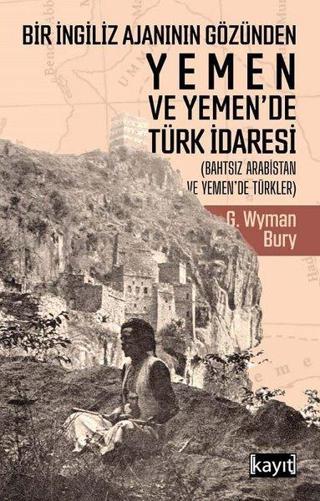Bir İngiliz Ajanının Gözünden Yemen ve Yemende Türk İdaresi - G. Wyman Bury - Kayıt