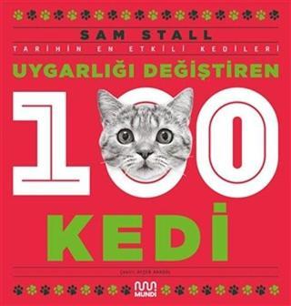 Uygarlığı Değiştiren 100 Kedi - Tarihin En Etkili Kedileri - Sam Stall - Mundi
