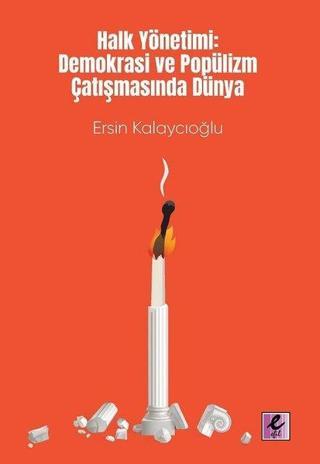 Halk Yönetimi: Demokrasi ve Popülizm Çatışmasında Dünya - Ersin Kalaycıoğlu - Efil Yayınevi Yayınları