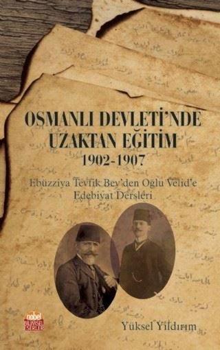Osmanlı Devleti'nde Uzaktan Eğitim 1902-1907 - Yüksel Yıldırım - Nobel Bilimsel Eserler