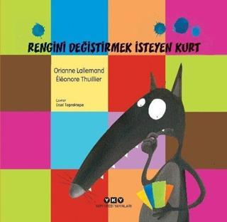 Rengini Değiştirmek İsteyen Kurt - Orianne Lallemand - Yapı Kredi Yayınları
