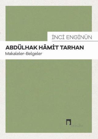 Abdülhak Hamit Tarhan - Makaleler Belgeler - İnci Enginün - Dergah Yayınları