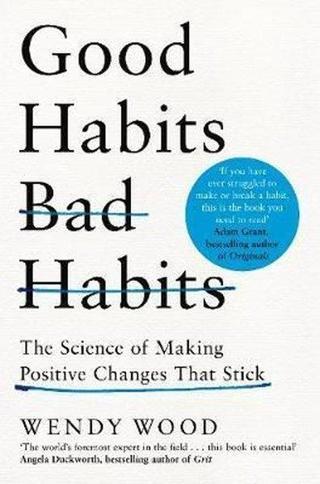 Good Habits Bad Habits: The Science of Making Positive Changes That Stick  Wendy Wood Pan MacMillan