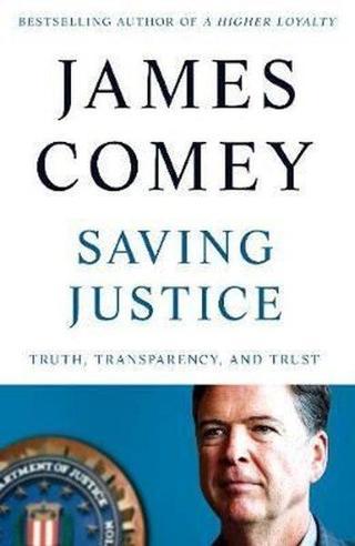 Saving Justice: Truth Transparency and Trust  - James Comey - Pan MacMillan