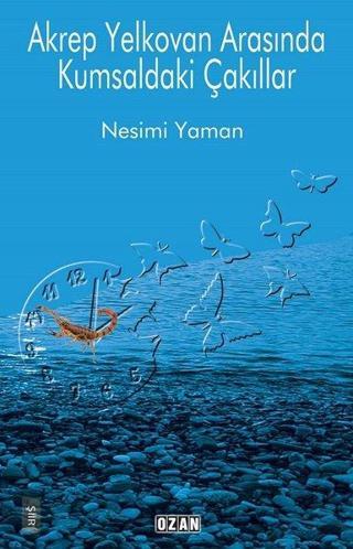 Akrep Yelkovan Arasında Kumsaldaki Çakıllar - Nesimi Yaman - Ozan Yayıncılık