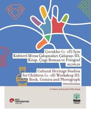 Çocuklar (0-18) İçin Kültürel Miras Çalışmaları Çalıştayı 3: Kitap Çizgi Roman ve Fotoğraf Bildirile - Kolektif  - Vekam(Vehbi Koç Ankara Ar. Uy ve Ar