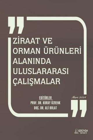 Ziraat ve Orman Ürünleri Alanında Uluslararası Çalışmalar Mart 2024 - Serüven Kitabevi